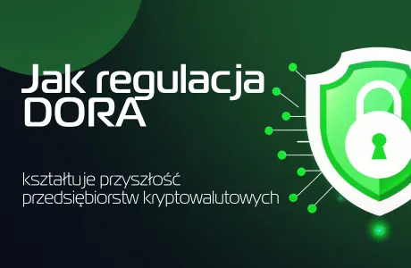 Jak regulacja DORA kształtuje przyszłość przedsiębiorstw kryptowalutowych