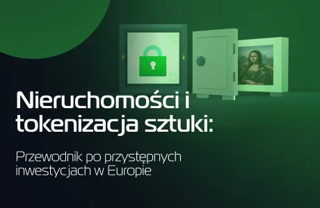 Nieruchomości i tokenizacja sztuki: przewodnik po przystępnych inwestycjach w Europie