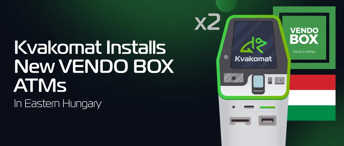 Kvakomat Installs New VENDO BOX ATMs in Hungary