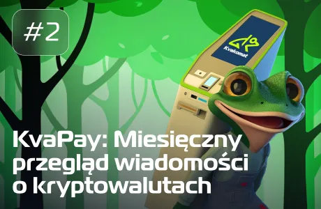 #2 KvaPay: Miesięczny przegląd wiadomości o kryptowalutach