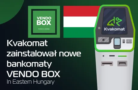 Kvakomat zainstalował nowe bankomaty VENDO BOX na Węgrzech