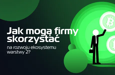 Jak mogą firmy skorzystać na rozwoju ekosystemu warstwy 2?