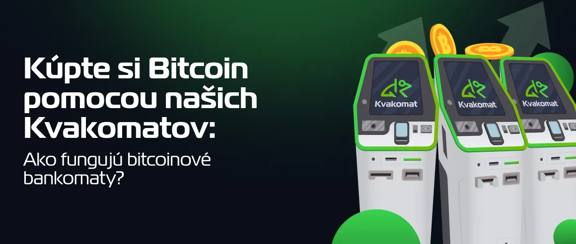 Kúpte si Bitcoin pomocou našich Kvakomatov: Ako fungujú bitcoinové bankomaty?