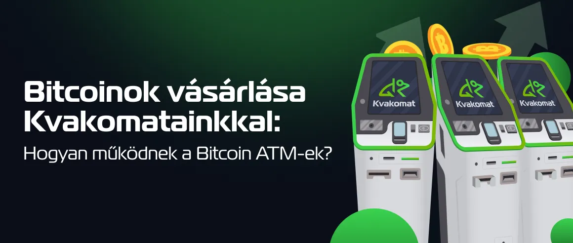 Bitcoinok vásárlása Kvakomatainkkal: Hogyan működnek a Bitcoin ATM-ek?