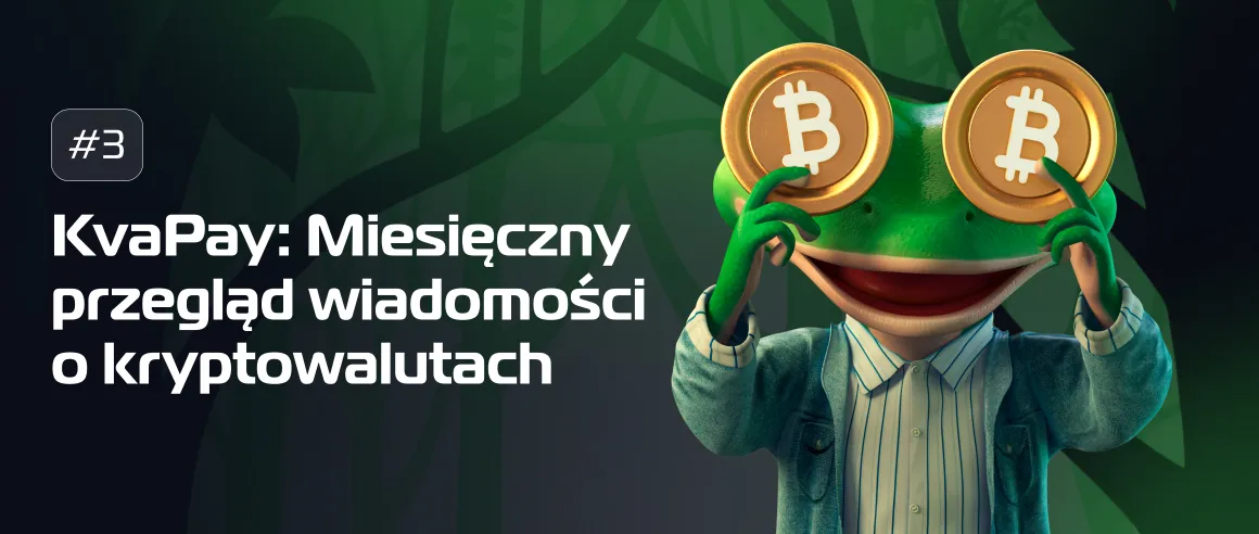 #3 KvaPay: Miesięczny przegląd wiadomości o kryptowalutach