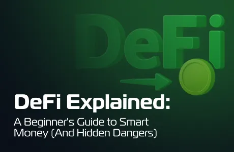 DeFi Explained: A Beginner's Guide to Smart Money (And Hidden Dangers)