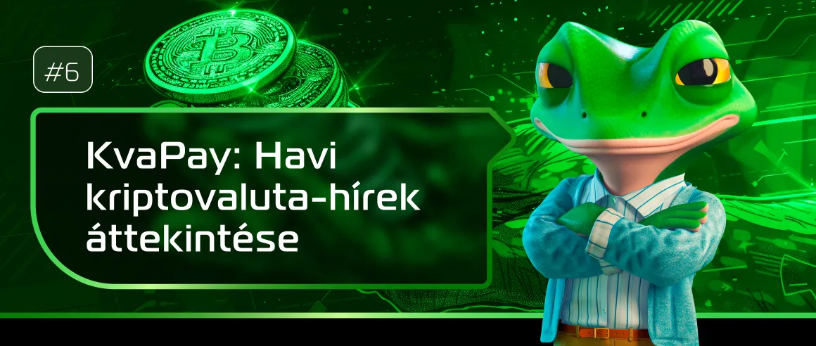 #6 KvaPay: Havi kriptovaluta-hírek áttekintése