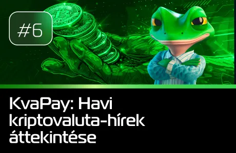 #6 KvaPay: Havi kriptovaluta-hírek áttekintése