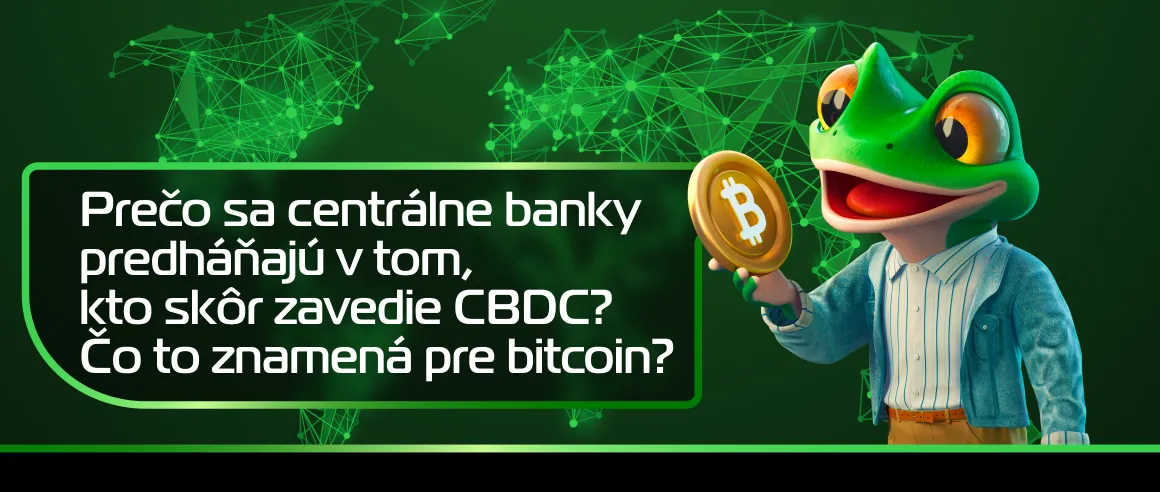 Prečo sa centrálne banky predháňajú v tom, kto skôr zavedie CBDC? Čo to znamená pre bitcoin?