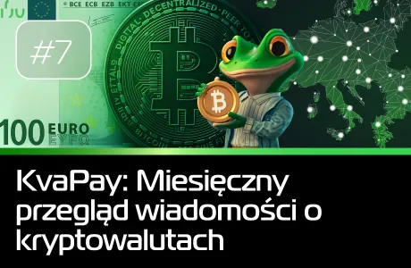 #7 KvaPay: Miesięczny przegląd wiadomości o kryptowalutach