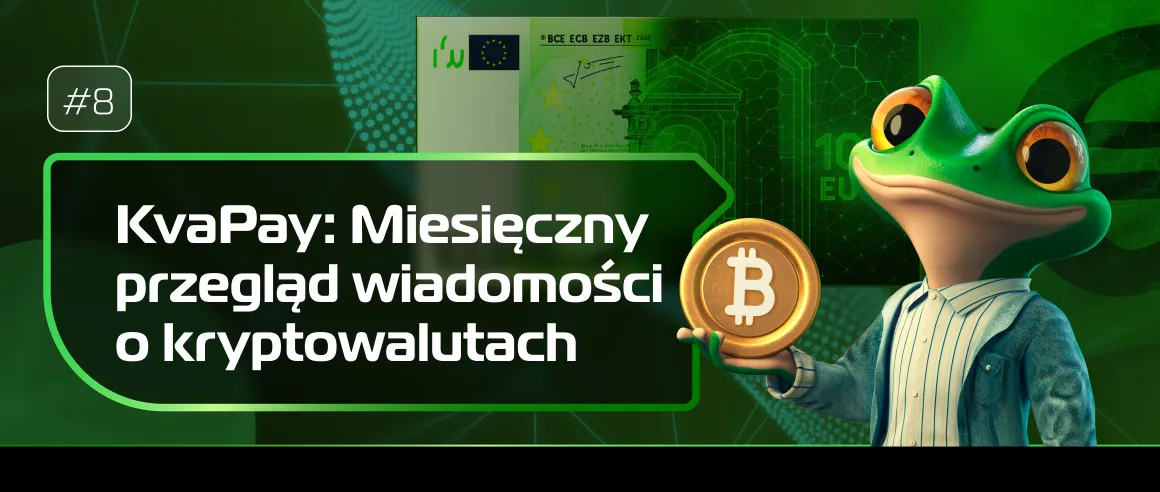 #8 KvaPay: Miesięczny przegląd wiadomości o kryptowalutach
