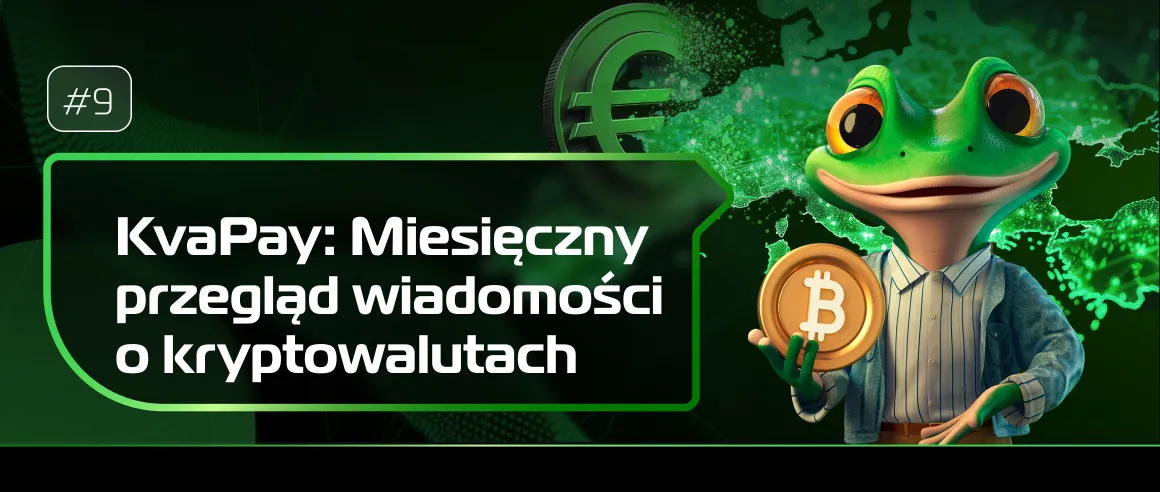 #9 KvaPay: Miesięczny przegląd wiadomości o kryptowalutach