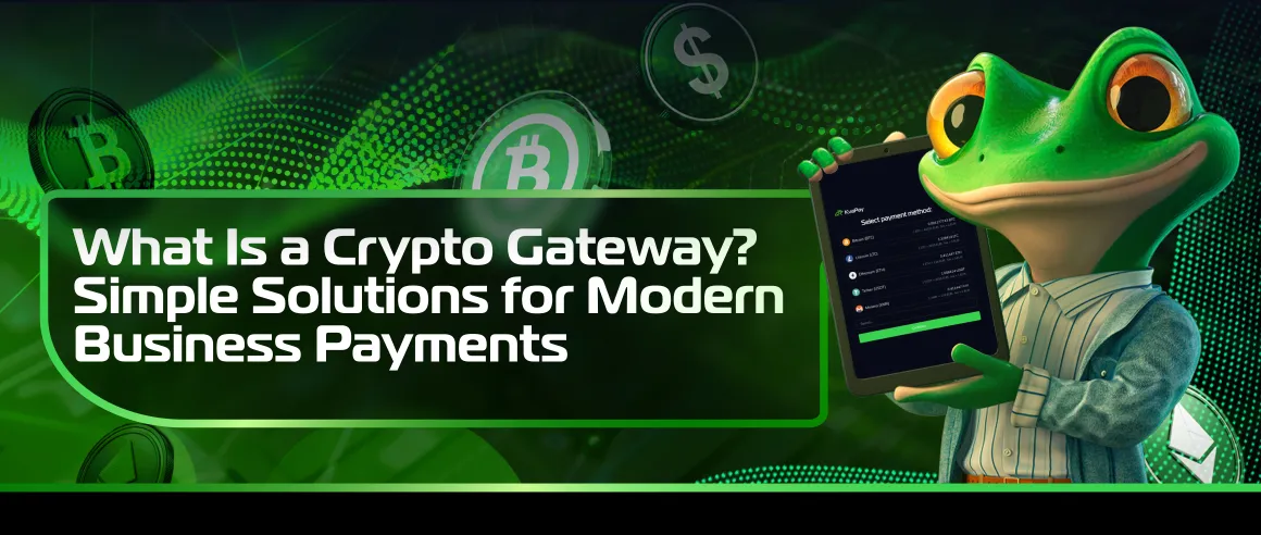 What Is a Crypto Gateway? Simple Solutions for Modern Business Payments