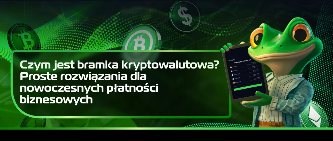 Czym jest bramka kryptowalutowa? Proste rozwiązania dla nowoczesnych płatności biznesowych