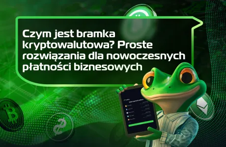 Czym jest bramka kryptowalutowa? Proste rozwiązania dla nowoczesnych płatności biznesowych