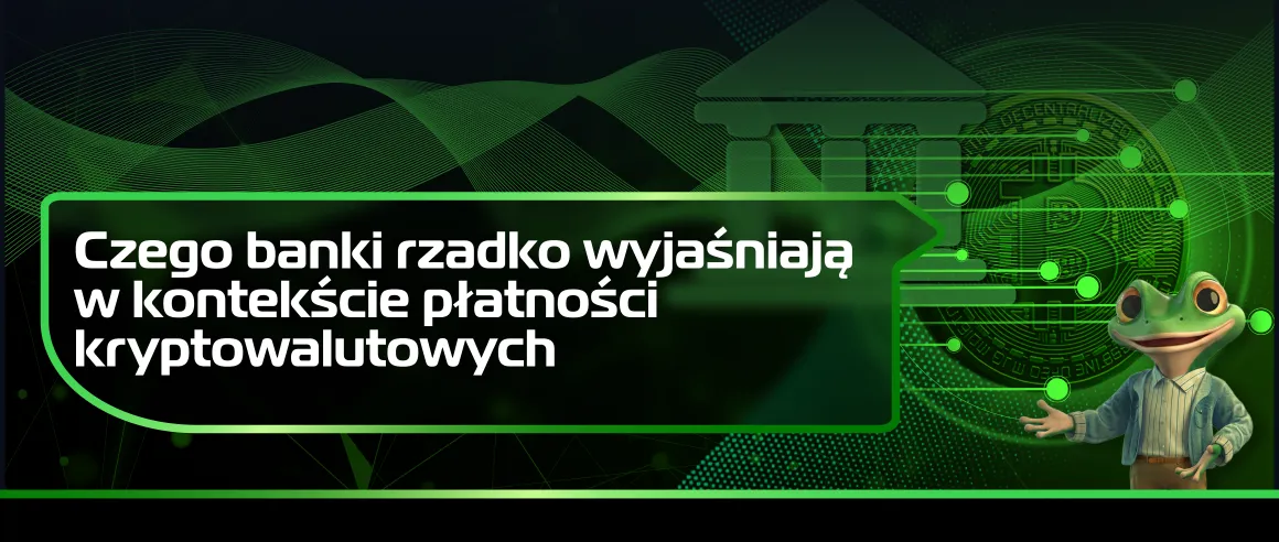 Czego banki rzadko wyjaśniają w kontekście płatności kryptowalutowych
