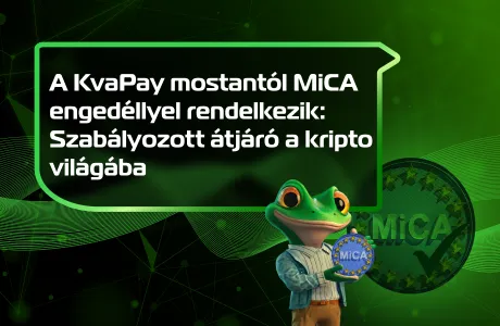 A KvaPay mostantól MiCA engedéllyel rendelkezik: Szabályozott átjáró a kripto világába