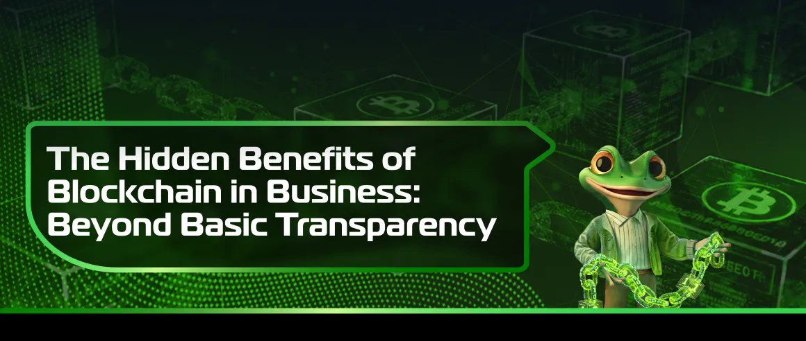 The Hidden Benefits of Blockchain in Business: Beyond Basic Transparency