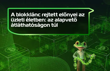 A blokklánc rejtett előnyei az üzleti életben: az alapvető átláthatóságon túl