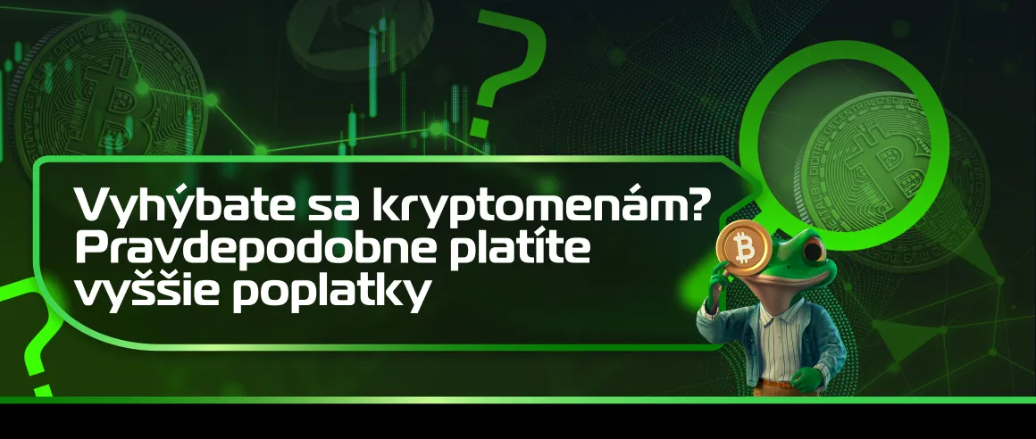 Vyhýbate sa kryptomenám? Pravdepodobne platíte vyššie poplatky