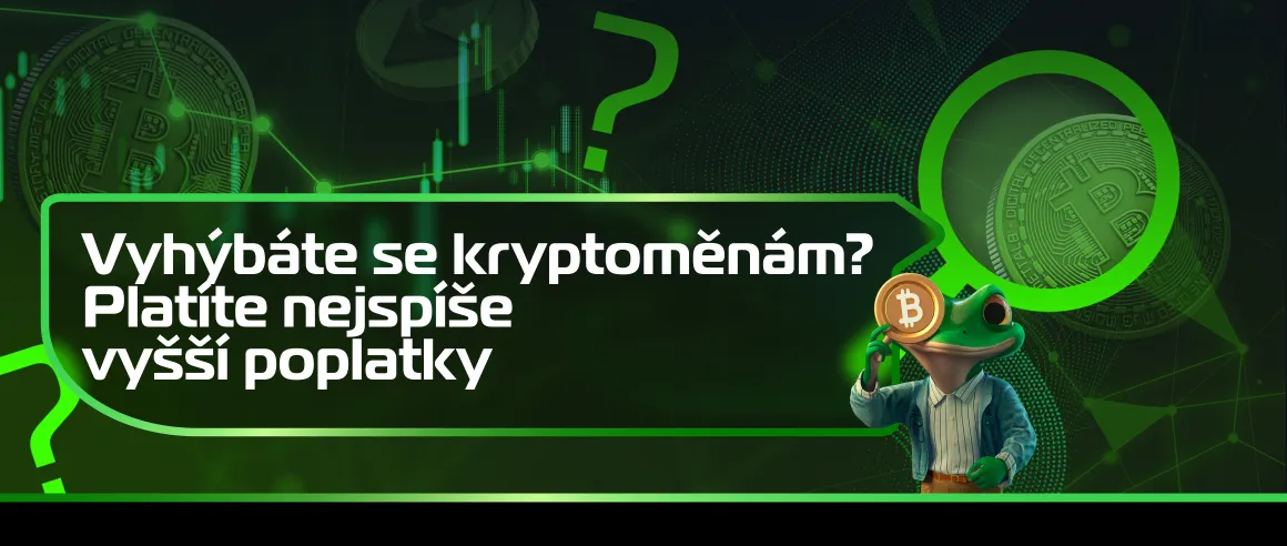 Vyhýbáte se kryptoměnám? Platíte nejspíše vyšší poplatky